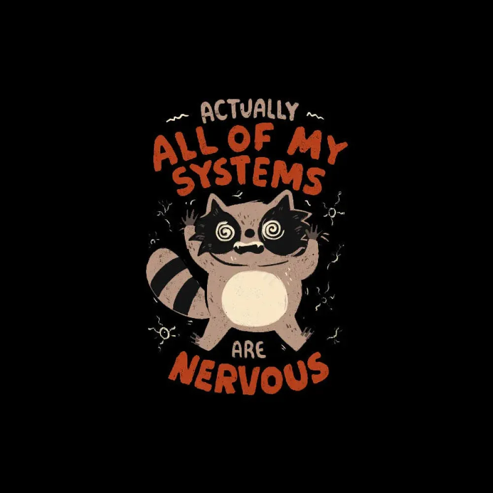 Actually All Of My Systems Are Nervous T-Shirt